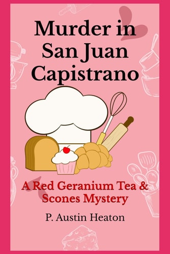 Murder in San Juan Capistrano A Red Geranium Tea & Scones Mystery
