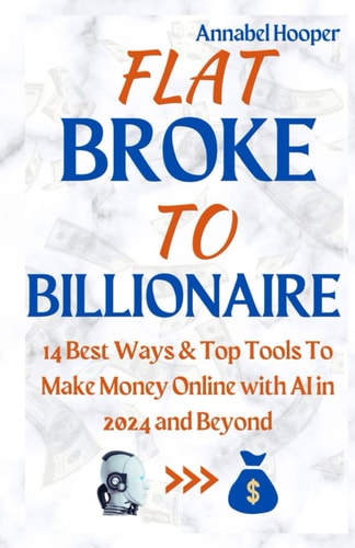Flat Broke to Billionaire 14 Best Ways & Top Tools To Make Money Online with AI in 2024 and Beyond