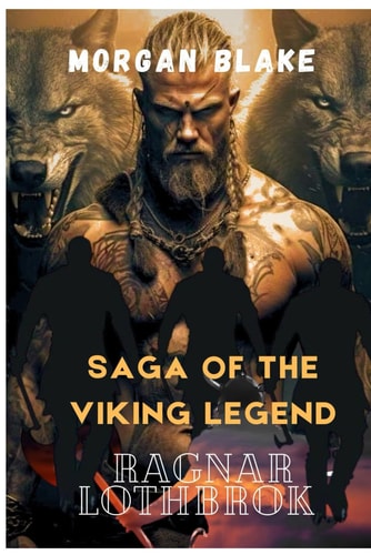 Saga of the Viking Legend Ragnar Lothbrok