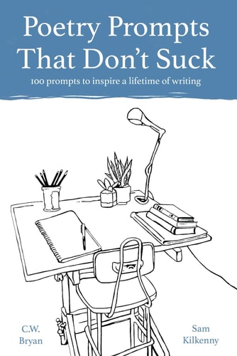 Poetry Prompts That Don't Suck 100 Prompts to Inspire a Lifetime of Writing