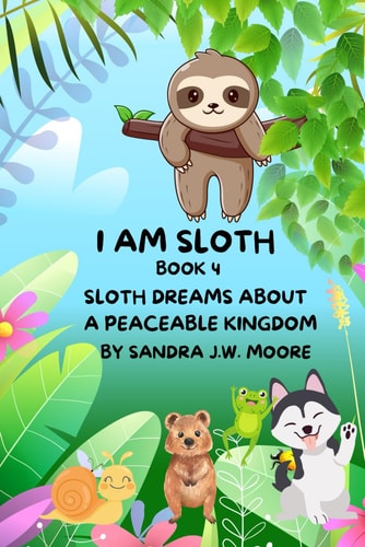 I Am Sloth Book 4 Sloth Dreams about a Peaceable Kingdom