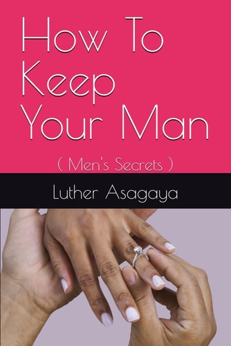 How To Keep Your Man ( Men's Secrets )