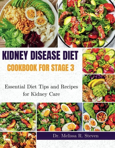 Kidney Disease Diet Cookbook for Stage 3 Essential Diet Tips and Recipes for Kidney Care