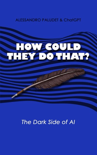 How Could They Do That? The Dark Side of AI