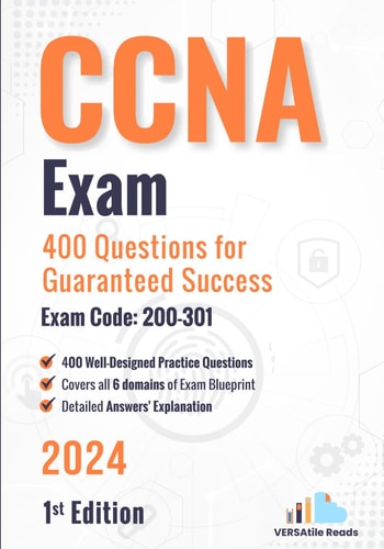 CCNA Exam 400 Questions for Guaranteed Success Exam Code 200-301: 1st Edition - 2024