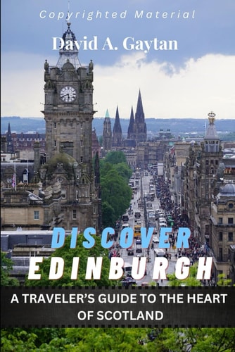 Discover Edinburgh A Traveler's Guide to the Heart of Scotland