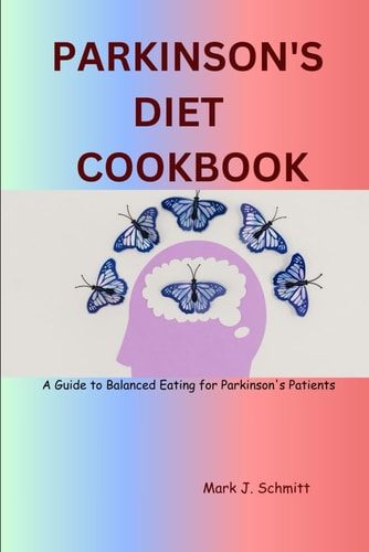 Parkinson's Diet Cookbook A Guide to Balanced Eating for Parkinson's Patients