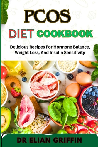 Pcos Diet Cookbook Delicious Recipes For Hormone Balance, Weight Loss, And Insulin Sensitivity