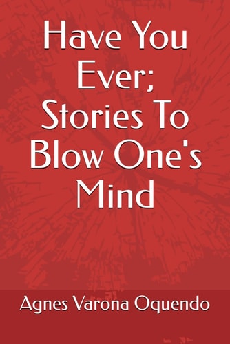 Have You Ever; Stories To Blow One's Mind