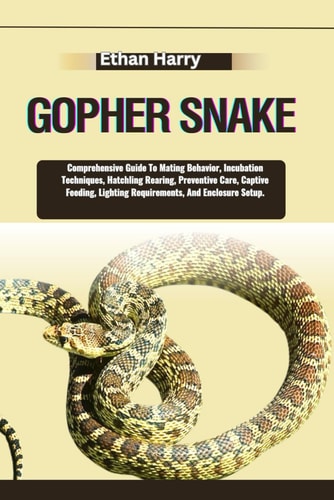 Gopher Snake Comprehensive Guide To Mating Behavior, Incubation Techniques, Hatchling Rearing, Preventive Care, Captive Feeding, Lighting Requirements, And Enclosure Setup.