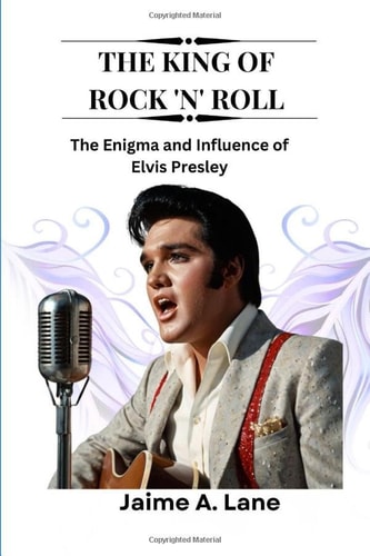 The King of Rock 'n' Roll The Enigma and Influence of Elvis Presley
