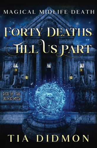 Forty Deaths Till Us Part Paranormal Women's Fiction (Rise of the Blood Witch)