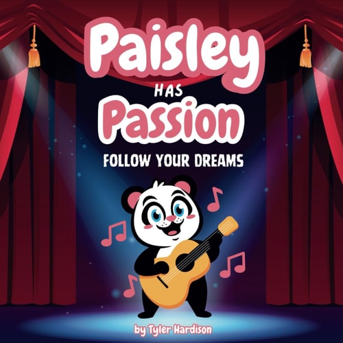 Paisley Has Passion Follow Your Dreams A Rhyming Colorful Children's Picture Book