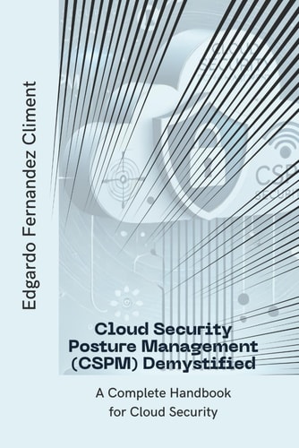 Cloud Security Posture Management (CSPM) Demystified A Complete Handbook for Cloud Security