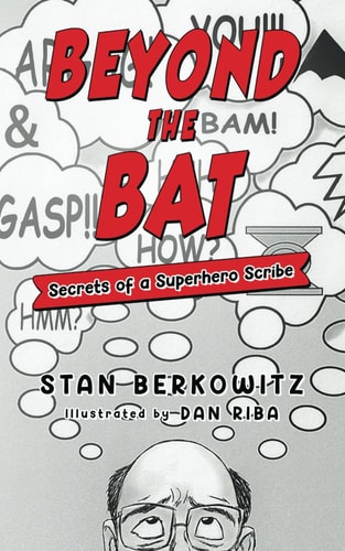Beyond the Bat Secrets of a Superhero Scribe