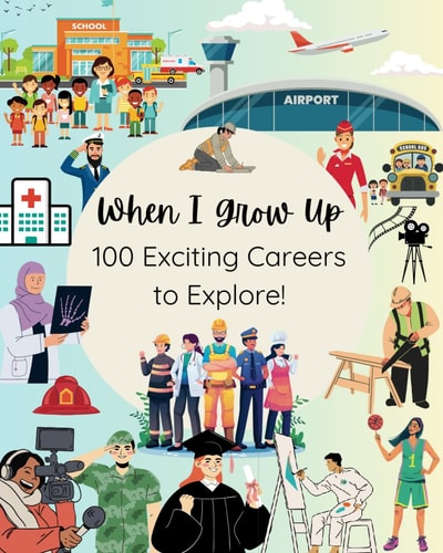 When I Grow Up 100 Exciting Careers to Explore!