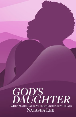 God's Daughter When Maternal Love Hurts, God's Love Heals