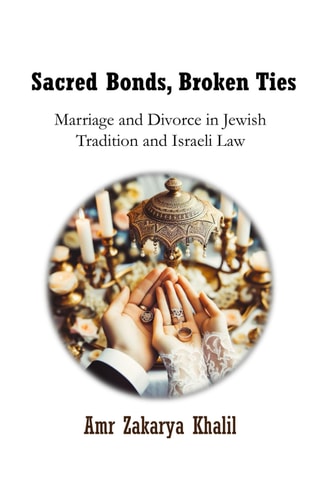 Sacred Bonds, Broken Ties Marriage and Divorce in Jewish Tradition and Israeli Law