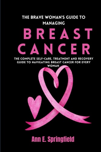 The Brave Woman's Guide To Managing Breast Cancer