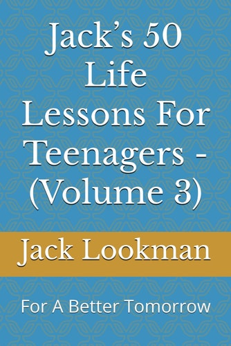 Jack's 50 Life Lessons For Teenagers - (Volume 3) For A Better Tomorrow