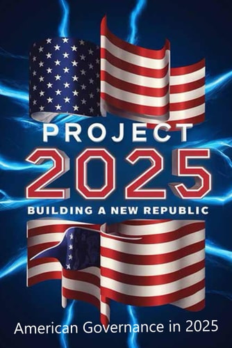 Project 2025; Building a New Republic, American Governance in 2025
