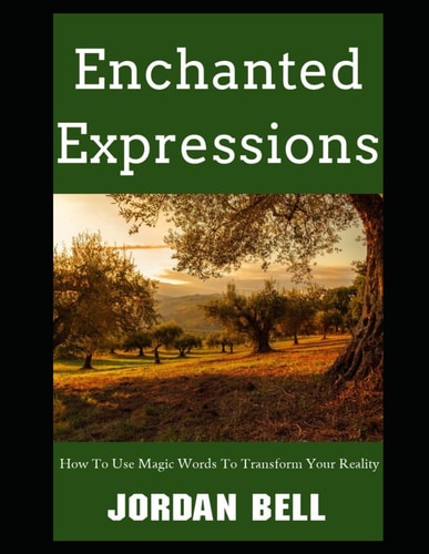 Enchanted Expressions The Most Powerful Words and Expressions To Manifest Your Desires