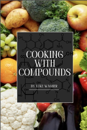 Cooking with Compounds A Scientific Approach to Culinary Arts