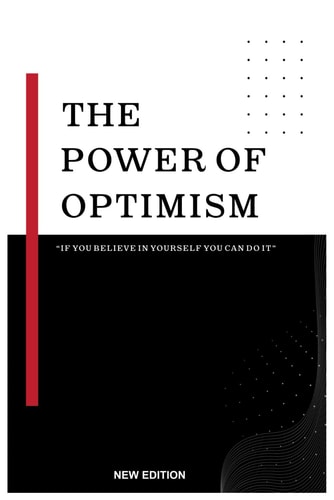 The Power Of Optimism "If You Believe In Yourself You Can Do It" Harnessing the Power of Optimism in Daily Life