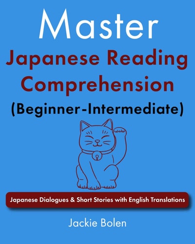 Master Japanese Reading Comprehension (Beginner-Intermediate) Japanese Dialogues & Short Stories with English Translations
