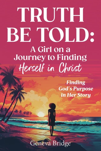Truth Be Told A Girl on a Journey to Finding Herself in Christ