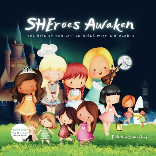 SHEroes Awaken The Rise of Ten Little Girls with Big Hearts
