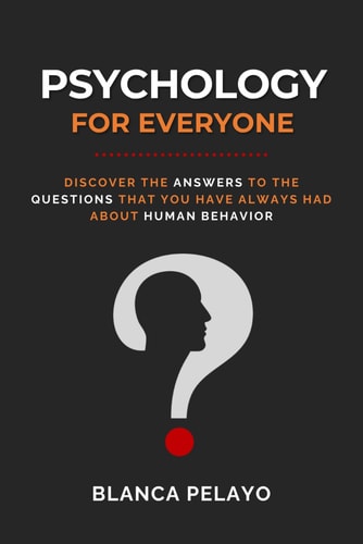 Psychology for Everyone Discover the Answers to the Questions that You Have Always Had about Human Behavior