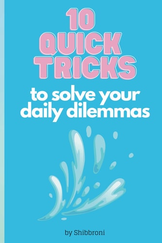 10 Quick Tricks to Solve Your Daily Dilemmas