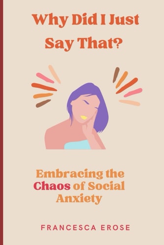 Why Did I Just Say That? Embracing the Chaos of Social Anxiety