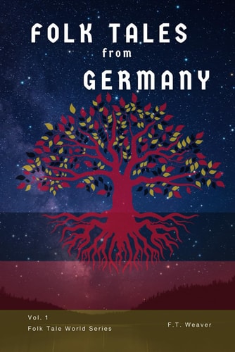 Folk Tales from Germany Volume 1: Timeless Fairy Tales of Enchantment, Courage, and Magic for All Ages
