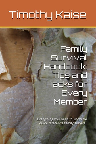 Family Survival Handbook Tips and Hacks for Every Member: Everything You Need to Know for Quick Reference Family Survival.