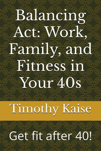 Balancing Act Work, Family, and Fitness in Your 40s: Get Fit After 40!