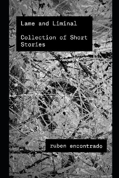 Lame & Liminal: A Collection Of Short Stories