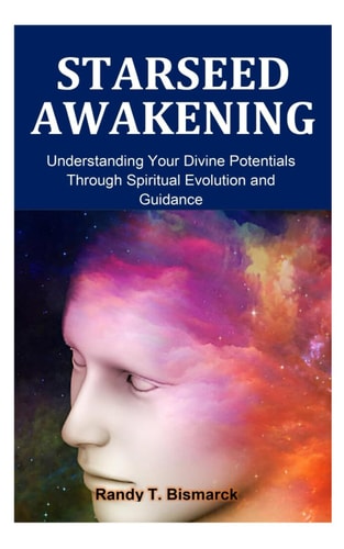 Starseed Awakening Understanding Your Divine Potentials Through Spiritual Evolution, and Guidance