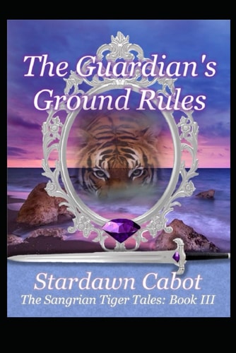 The Guardian's Ground Rules A Sangrian Tiger's Tale: Book III