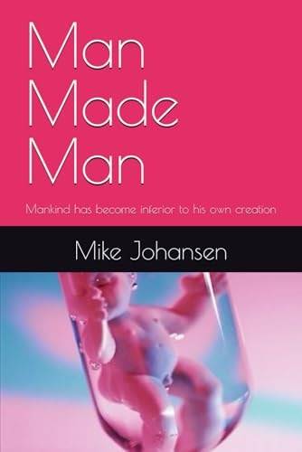 Man Made Man Mankind Has Become Inferior to His Own Creation
