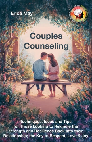 Couples Counseling Techniques, Ideas and Tips for Those Looking to Rekindle the Strength and Resilience Back Into Their Relationship; the Key to Respect, Love & Joy
