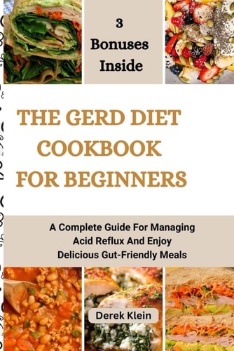 The Gerd Diet Cookbook for Beginners A Complete Guide For Managing Acid Reflux And Enjoy Delicious Gut-Friendly Meals