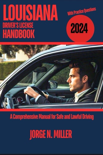 Louisiana Driver's License Handbook 2024 A Comprehensive Manual for Safe and Lawful Driving