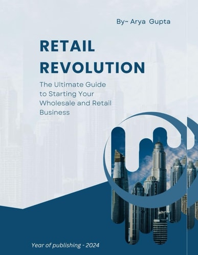 Retail Revolution The Ultimate Guide to Starting Your Wholesale and Retail Business