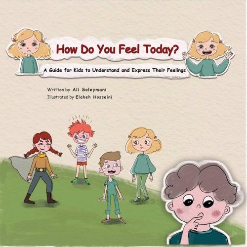How Do You Feel Today? A Guide for Kids to Understand and Express Their Feelings.
