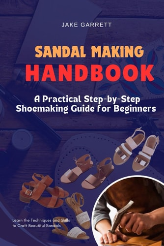 Sandal Making Handbook A Practical Step-by-Step Shoemaking Guide for Beginners