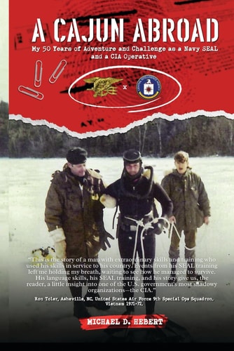 A Cajun Abroad My 50 Years of Adventure and Challenge as a Navy SEAL and a CIA Operative
