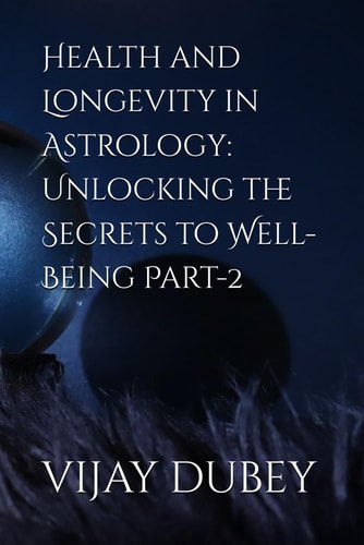 Health and Longevity in Astrology Unlocking the Secrets to Well-Being Part-2