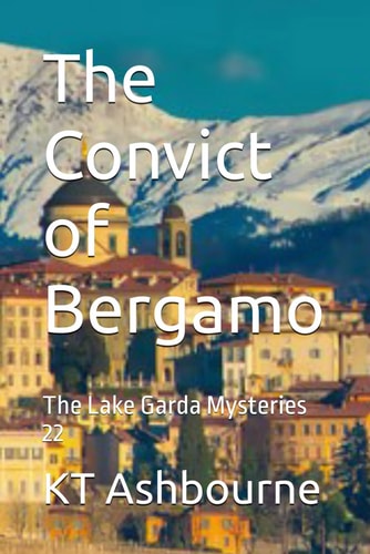 The Convict of Bergamo The Lake Garda Mysteries 22